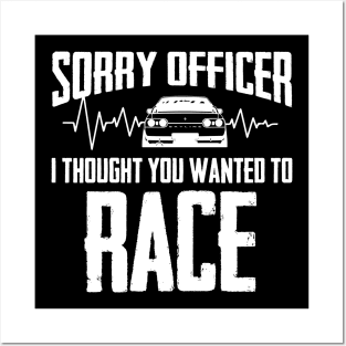 Sorry Officer I Thought You Wanted To Race Posters and Art